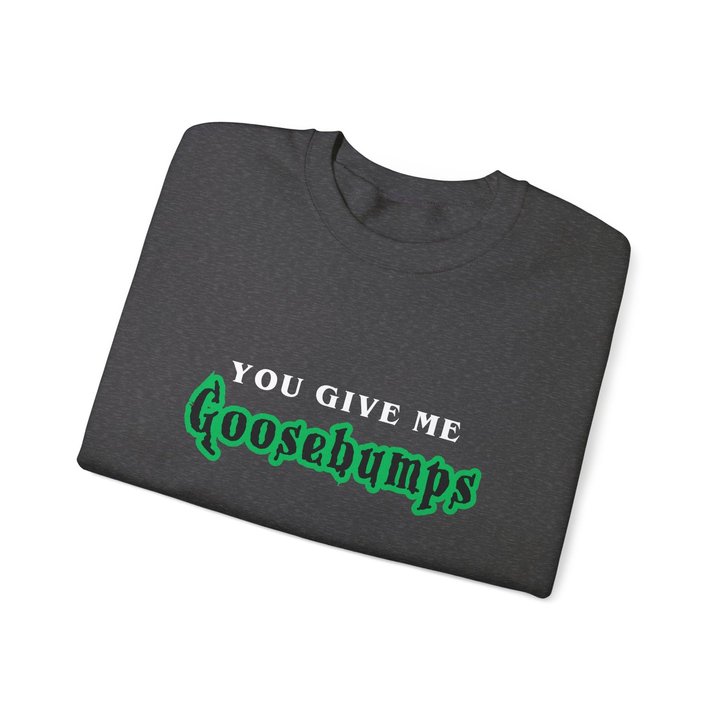 YOU GIVE Me GOOSEBUMPS Unisex Crewneck Sweatshirt - Throwback 90s Horror Design, Retro Spooky Gift