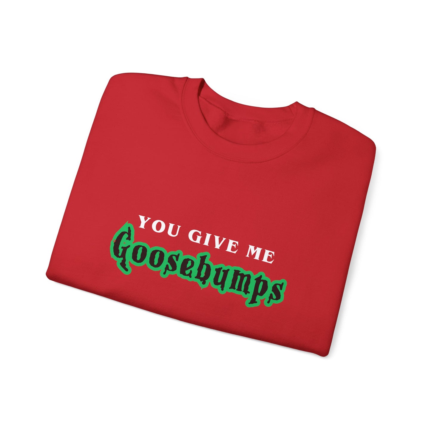 YOU GIVE Me GOOSEBUMPS Unisex Crewneck Sweatshirt - Throwback 90s Horror Design, Retro Spooky Gift