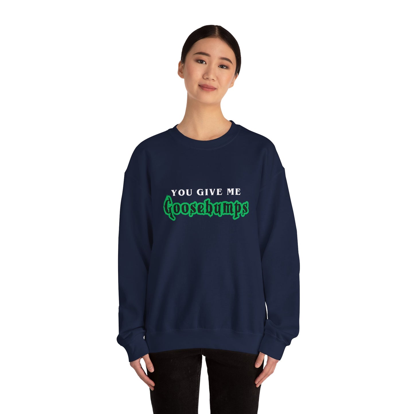 YOU GIVE Me GOOSEBUMPS Unisex Crewneck Sweatshirt - Throwback 90s Horror Design, Retro Spooky Gift