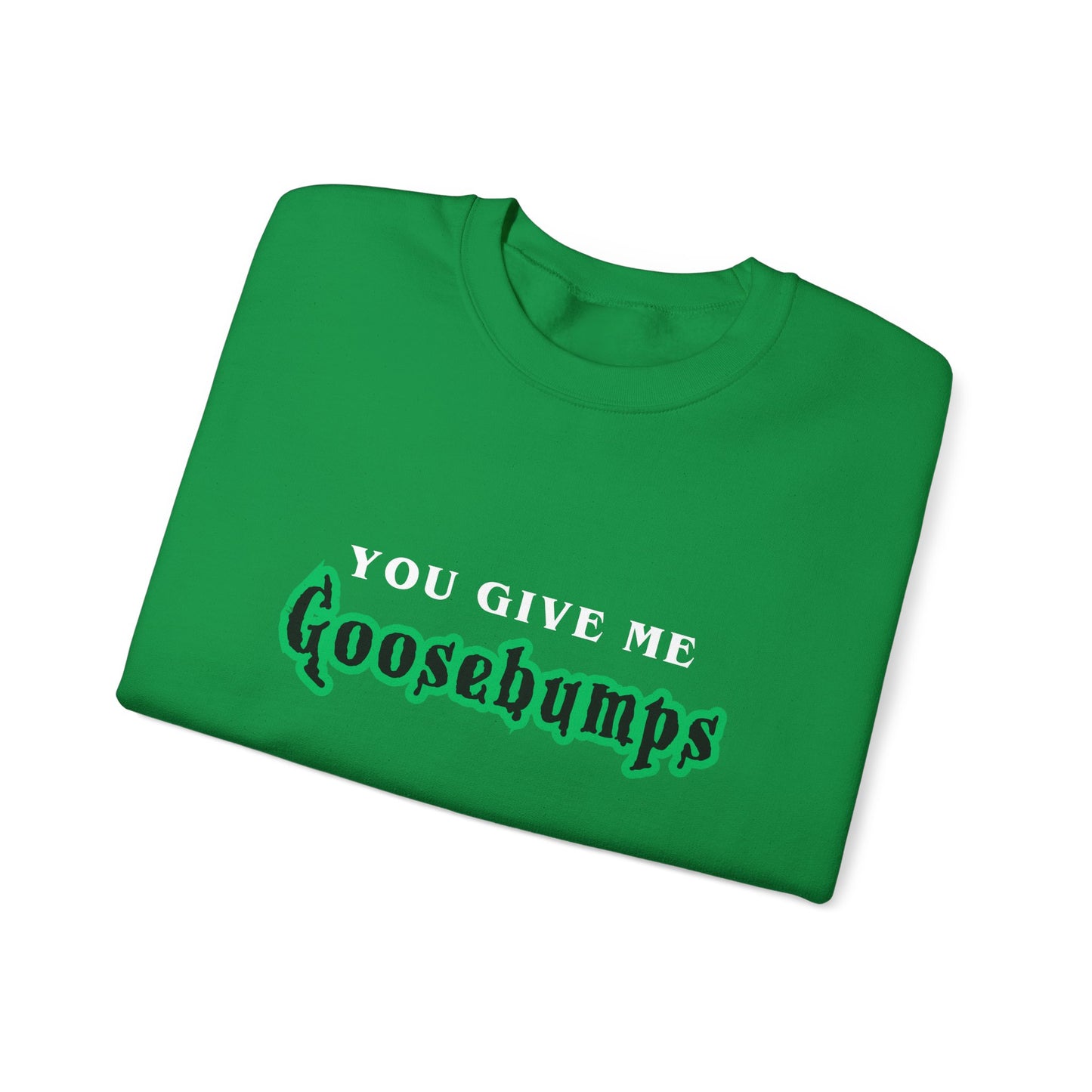 YOU GIVE Me GOOSEBUMPS Unisex Crewneck Sweatshirt - Throwback 90s Horror Design, Retro Spooky Gift