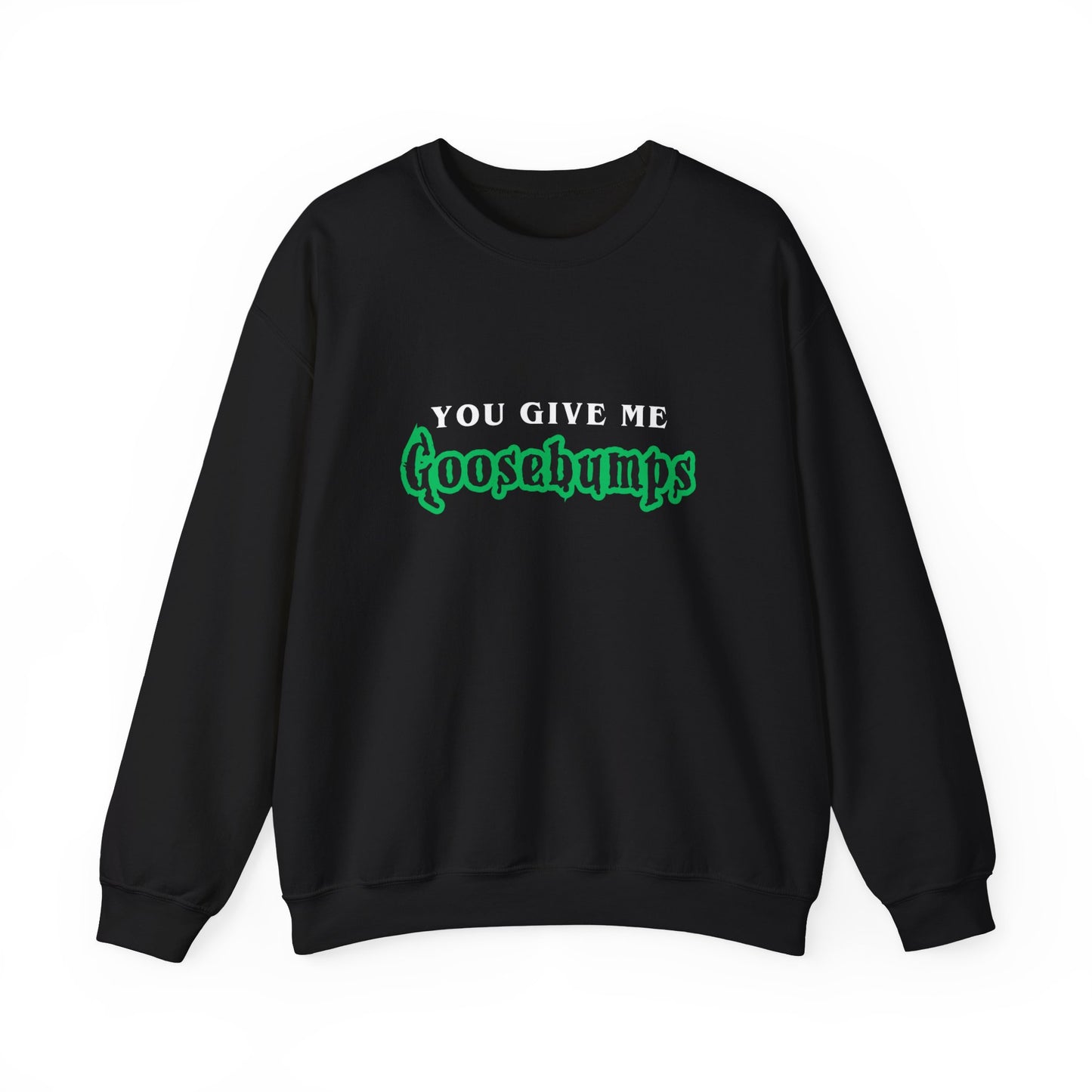 YOU GIVE Me GOOSEBUMPS Unisex Crewneck Sweatshirt - Throwback 90s Horror Design, Retro Spooky Gift