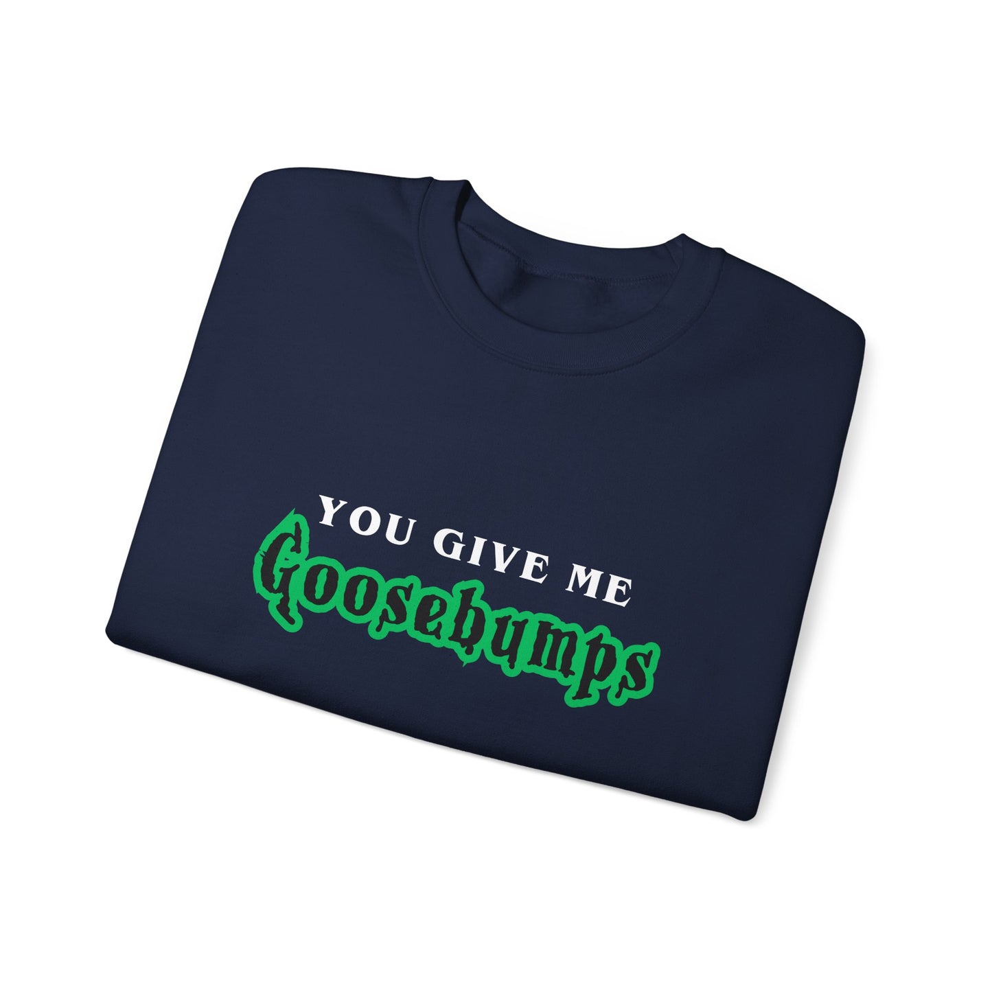 YOU GIVE Me GOOSEBUMPS Unisex Crewneck Sweatshirt - Throwback 90s Horror Design, Retro Spooky Gift