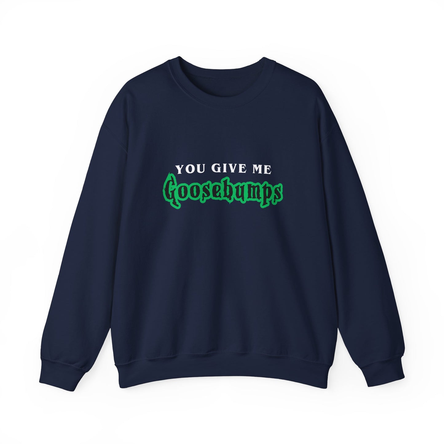 YOU GIVE Me GOOSEBUMPS Unisex Crewneck Sweatshirt - Throwback 90s Horror Design, Retro Spooky Gift