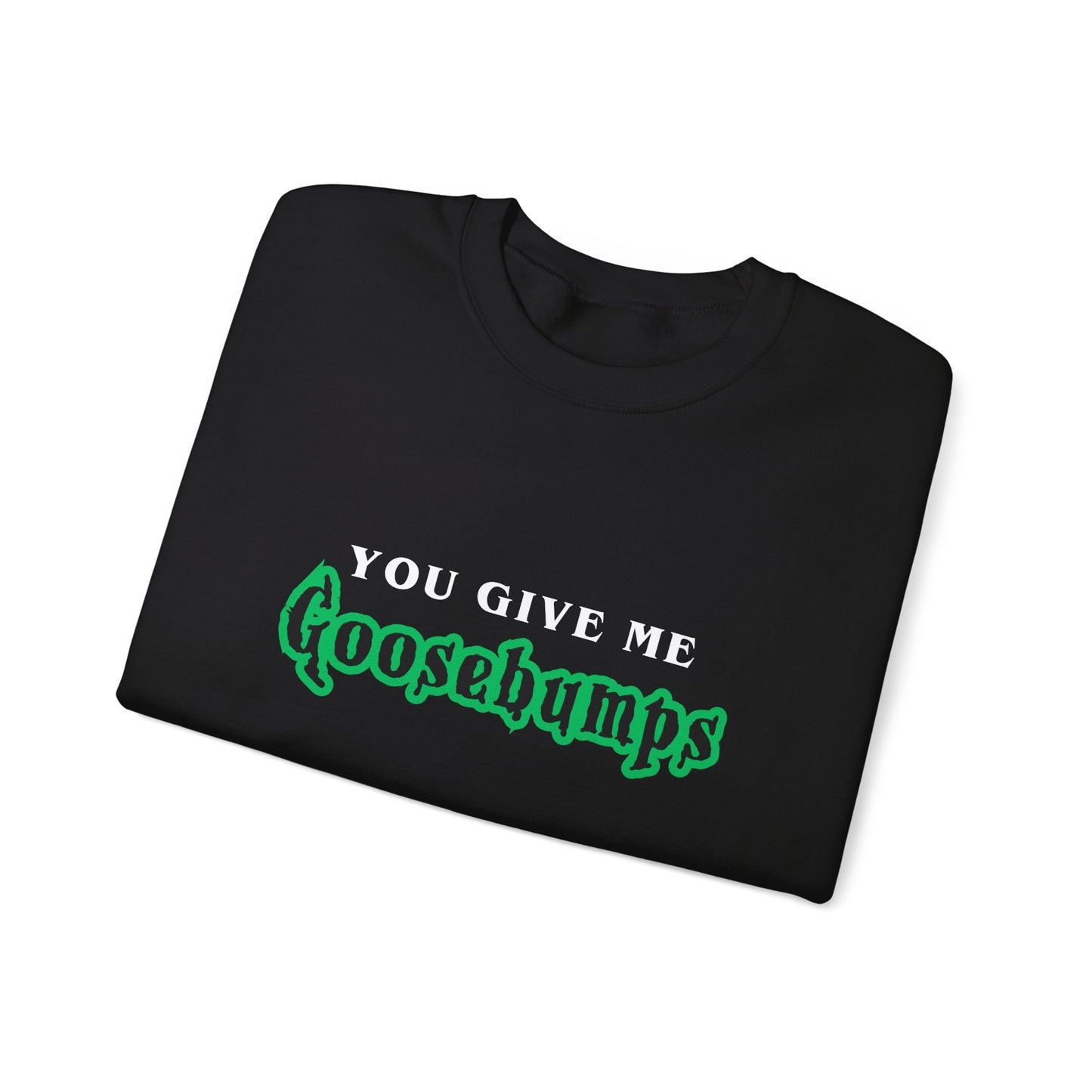 YOU GIVE Me GOOSEBUMPS Unisex Crewneck Sweatshirt - Throwback 90s Horror Design, Retro Spooky Gift