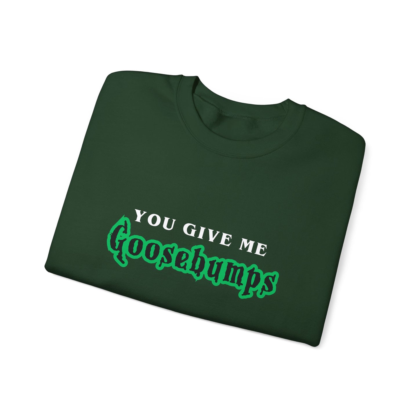 YOU GIVE Me GOOSEBUMPS Unisex Crewneck Sweatshirt - Throwback 90s Horror Design, Retro Spooky Gift