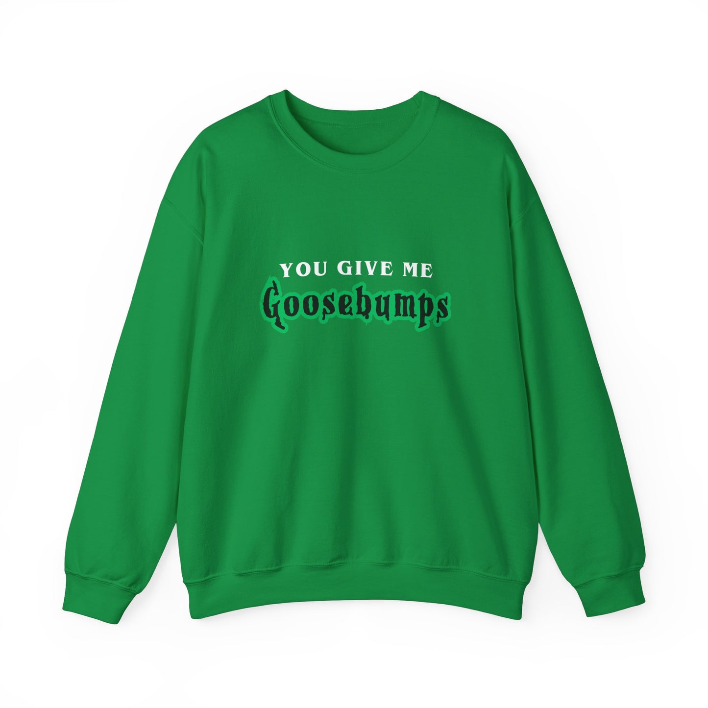 YOU GIVE Me GOOSEBUMPS Unisex Crewneck Sweatshirt - Throwback 90s Horror Design, Retro Spooky Gift