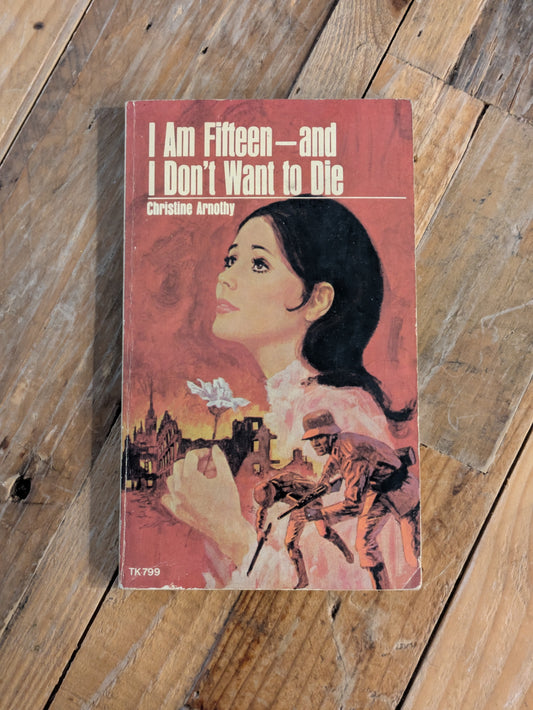 I Am Fifteen—and I Don't Want to Die (Vintage Paperback) by Christine Arnothy