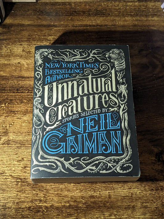 Unnatural Creatures: Stories Selected by Neil Gaiman (Paperback Anthology)