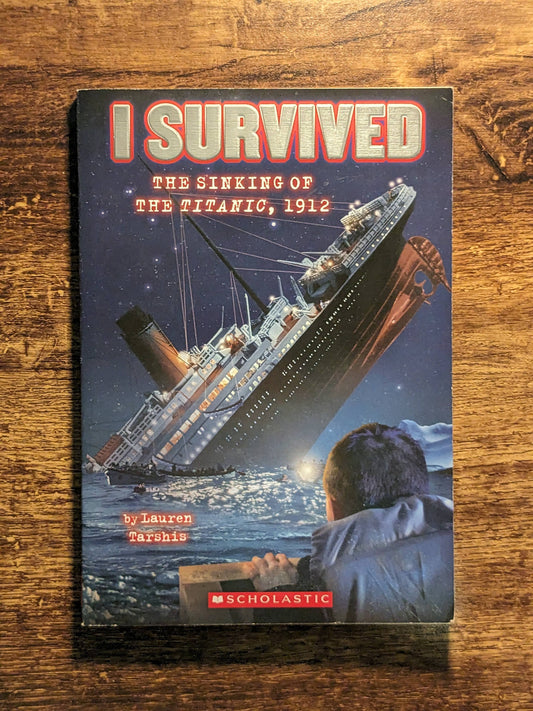 Sinking of the Titanic, 1912, The (I Survived) by Lauren Tarshis