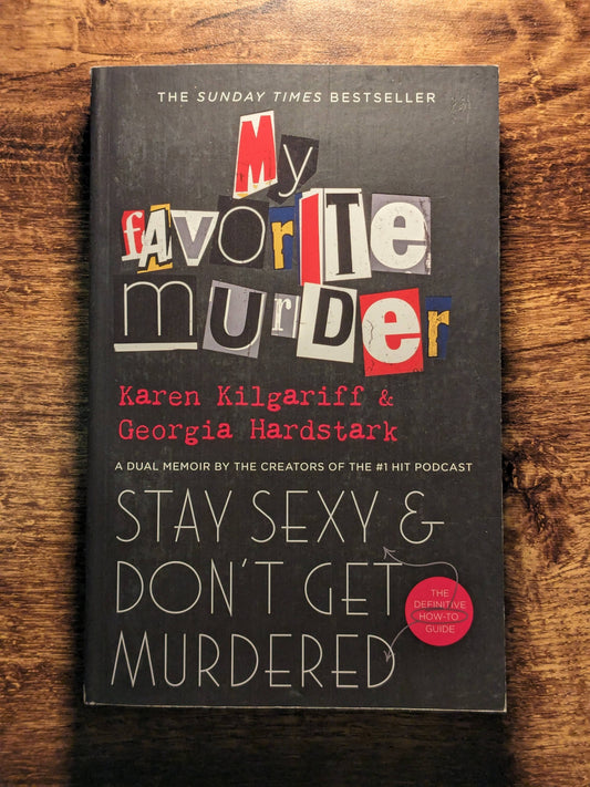 Stay Sexy & Don't Get Murdered: The Definitive How-To Guide (Paperback) by Karen Kilgariff and Georgia Hardstark