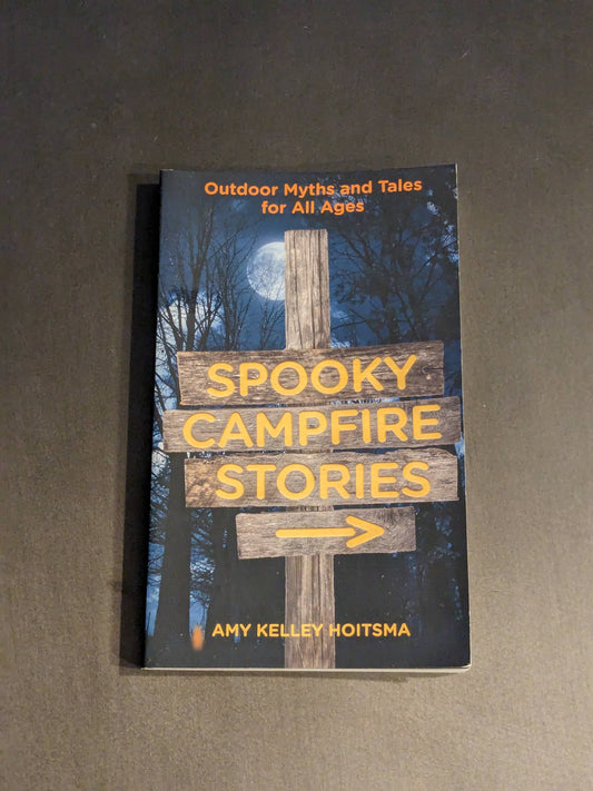 Spooky Campfire Stories: Outdoor Myths And Tales For All Ages (Paperback) by Amy Kelley Hoitsma