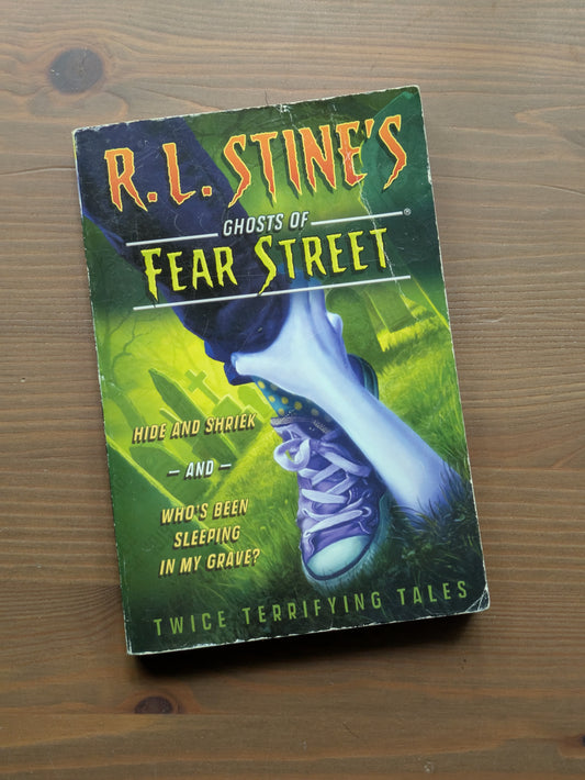 Hide and Shriek/Who's Been Sleeping in My Grave? (Ghosts of Fear Street: Twice Terrifying Tales) by R.L. Stine
